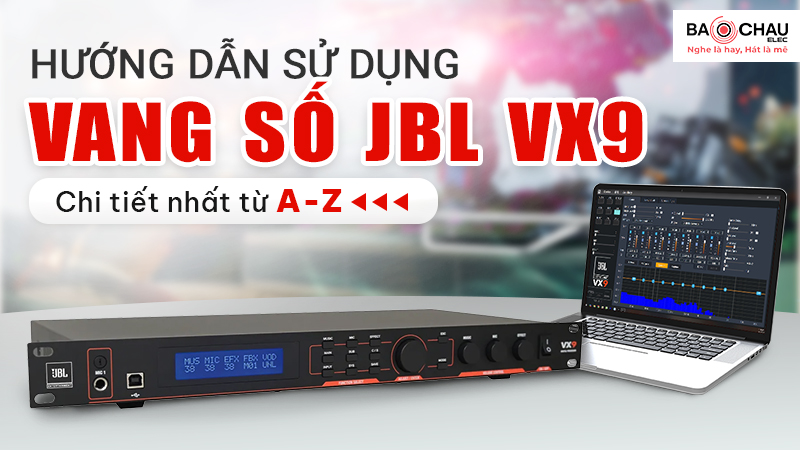 Hướng Dẫn Sử Dụng Vang Số JBL VX9 Chi Tiết!