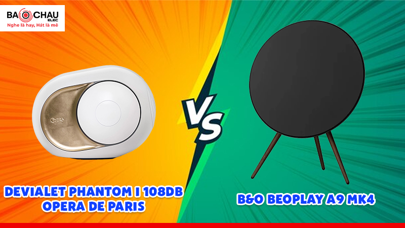 So Sánh Devialet Phantom I 108DB Opera De Paris & Loa B&O BeoPlay A9 MK4