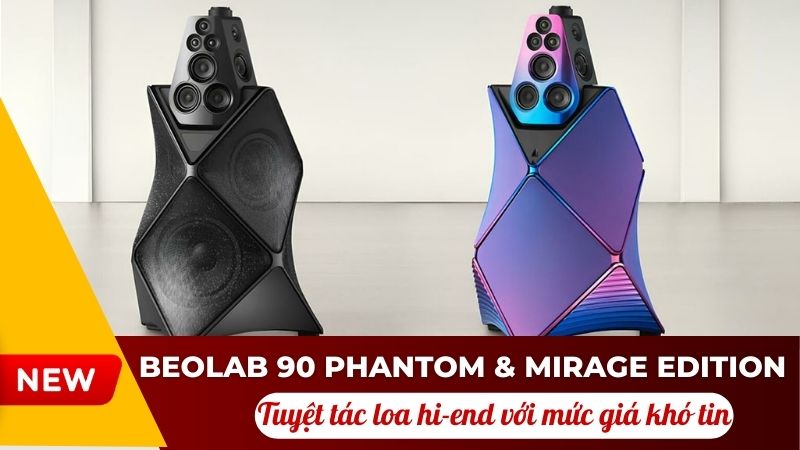 Beolab 90 Phantom & Mirage Edition: Tuyệt t&aacute;c loa hi-end với mức gi&aacute; kh&oacute; tin
