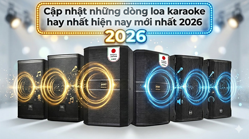 Cập nhật những d&ograve;ng loa karaoke hay nhất hiện nay mới nhất 2026