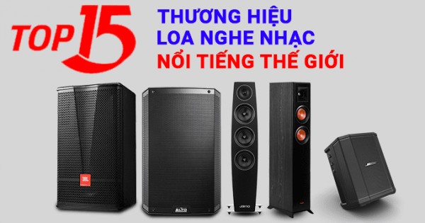 Nên mua loa nghe nhạc hãng nào chất âm hay và bền nhất?