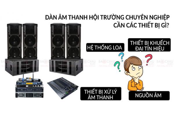 Dàn âm thanh hội trường chuyên nghiệp bao gồm những gì?
