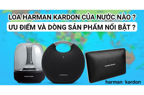 Loa Harman Kardon của nước nào? thương hiệu nổi tiếng không?