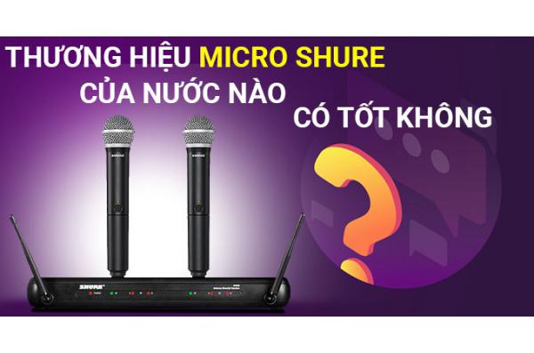 Thương hiệu Micro Shure của nước nào? Có tốt không?