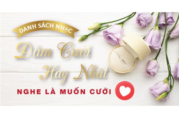  Danh sách nhạc ĐÁM CƯỚI HAY NHẤT - NGHE là muốn CƯỚI