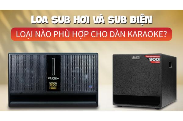 So sánh Loa sub hơi và loa sub điện: Loại nào phù hợp cho dàn karaoke gia đình?