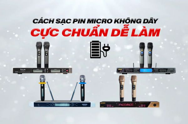 Cách sạc pin Micro không dây cực chuẩn dễ làm