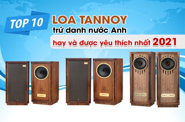 Top 10 Loa Tannoy Anh Quốc hay nhất hiện nay