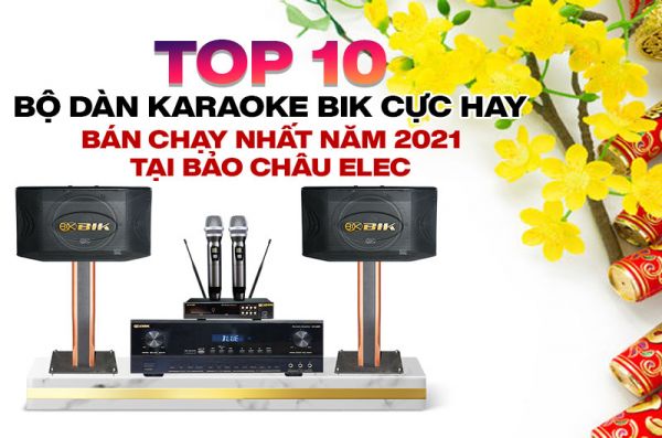 Top 10 bộ dàn karaoke BIK hát hay bán chạy nhất tại Bảo Châu Elec