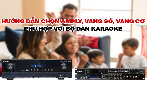 Mẹo Chọn Amply, vang số, vang cơ tốt nhất cho dàn karaoke