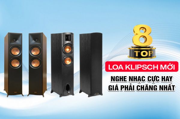 Top 8 Loa Klipsch nghe nhạc hay nhất hiện nay