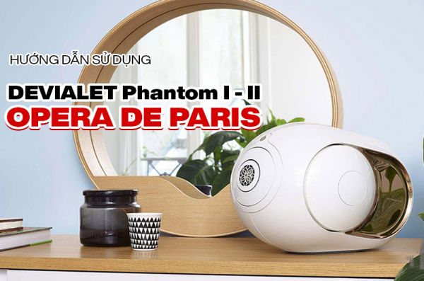 Hướng dẫn sử dụng loa DEVIALET Phantom I, II, Opera de Paris