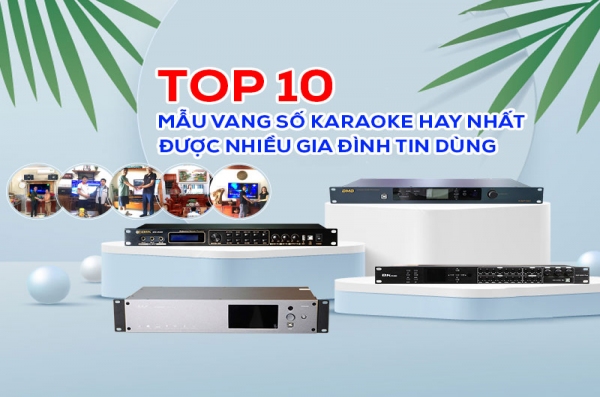TOP 10 Mẫu Vang Số Karaoke hay nhất hiện nay