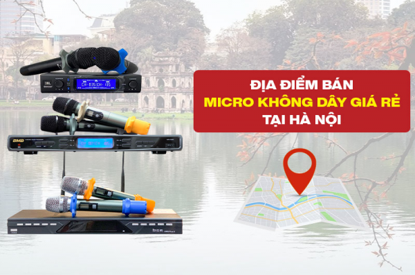 Địa chỉ bán micro không dây giá rẻ, uy tín tại Hà Nội