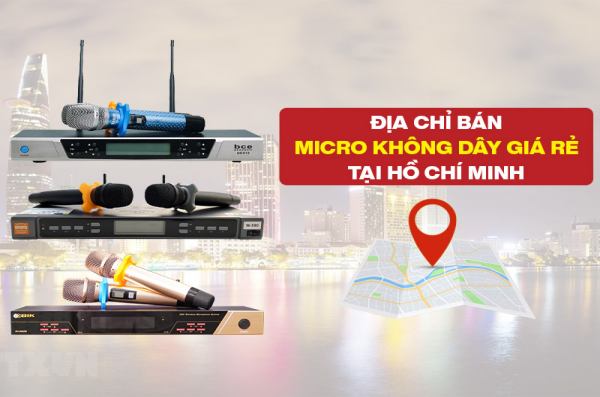 Địa chỉ bán micro không dây giá rẻ, uy tín tại Hồ Chí Minh