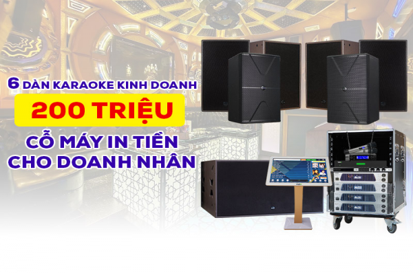Top 6 dàn karaoke kinh doanh 200 triệu nổi tiếng! Cỗ máy in tiền cho các doanh nhân