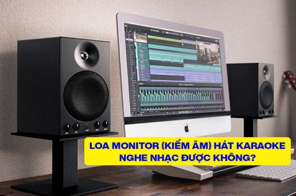 Loa Monitor (loa kiểm âm) có hát karaoke được không?