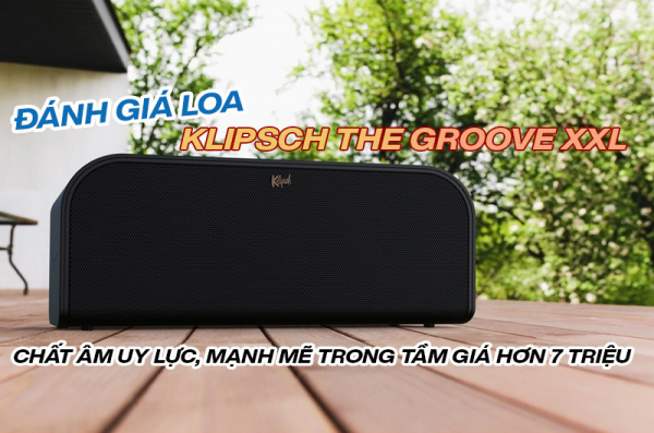 Đánh giá loa Klipsch The Groove XXL: Chất âm uy lực