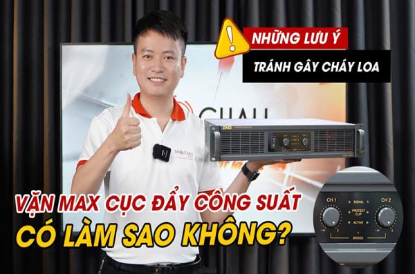 Giải đáp thắc mắc: Vặn max cục đẩy công suất liệu có cháy loa? 