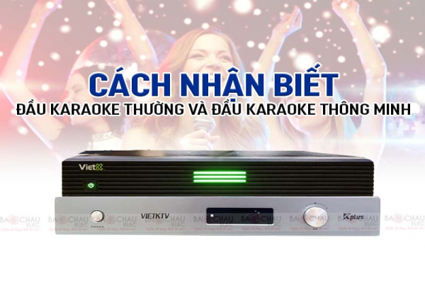 Cách nhận biết đầu karaoke thường và đầu karaoke thông minh