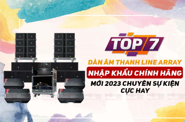 Top 7 Dàn âm thanh Line array nhập khẩu chính hãng