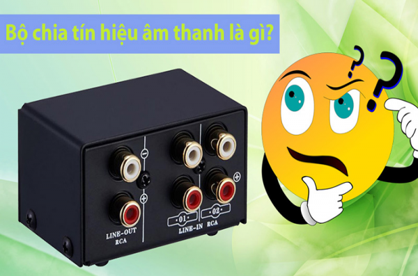 Cùng tìm hiểu bộ chia tín hiệu âm thanh là gì? 