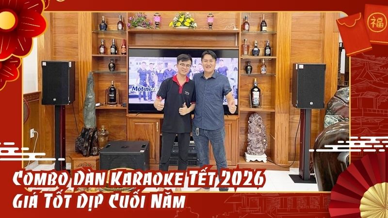 Combo Dàn Karaoke Tết 2026 Giá Tốt Dịp Cuối Năm