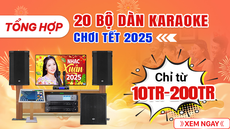 Tổng hợp 20 bộ dàn karaoke chơi Tết 2025 từ 10tr-200tr