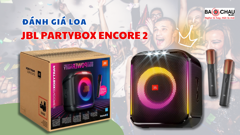 Đánh giá loa JBL PartyBox Encore 2 mới ra mắt 2025!
