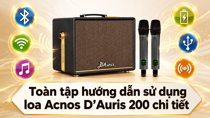 To&agrave;n tập hướng dẫn sử dụng loa Acnos D'Auris 200 chi tiết