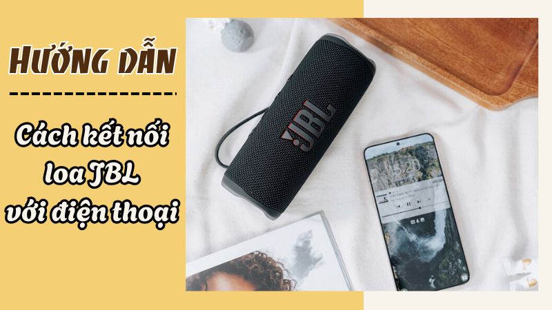 Hướng dẫn cách kết nối loa JBL với điện thoại đơn giản
