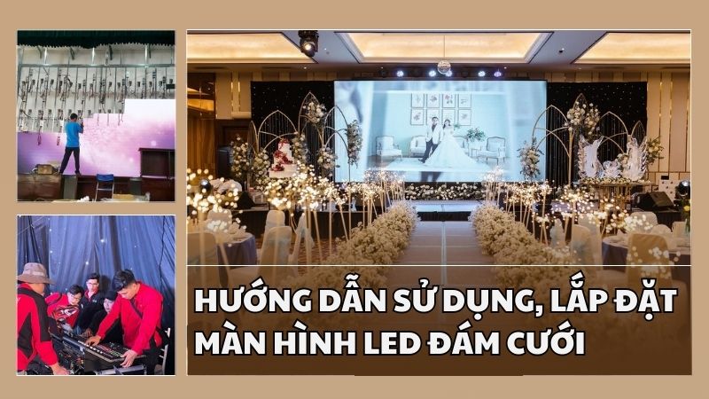 Hướng dẫn sử dụng, lắp đặt màn hình led đám cưới