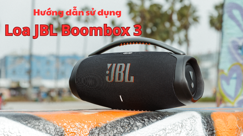 hướng dẫn sử dụng loa JBL Boombox 3 chi tiết