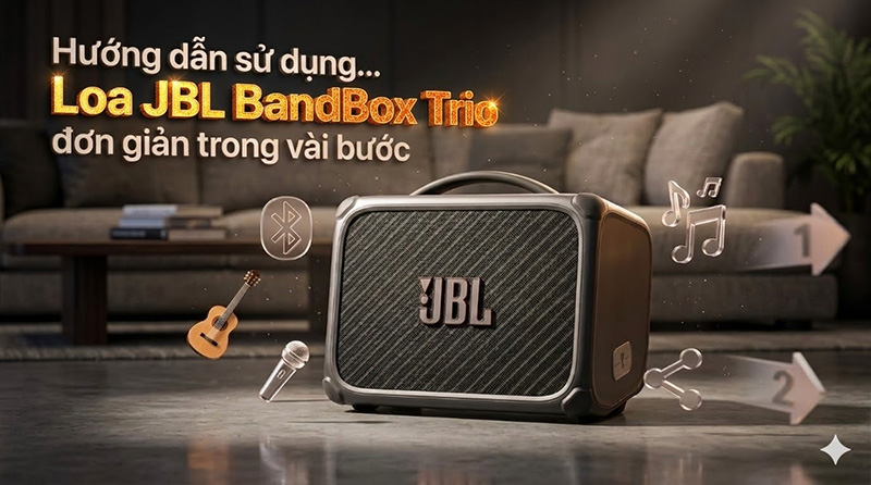 Hướng dẫn sử dụng loa JBL BandBox Trio đơn giản trong v&agrave;i bước