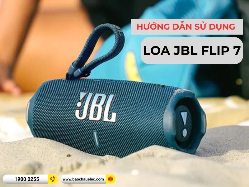 Hướng dẫn sử dụng loa JBL Flip 7 chuẩn xác nhất!
