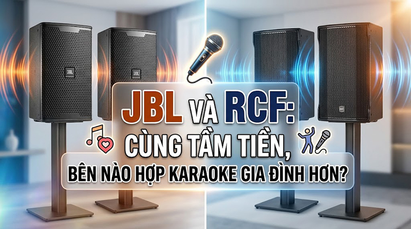 JBL v&agrave; RCF: c&ugrave;ng tầm tiền, b&ecirc;n n&agrave;o hợp karaoke gia đ&igrave;nh hơn?