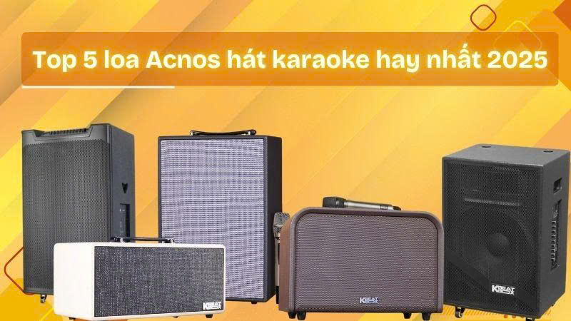 loa Acnos nào hát karaoke hay nhất?