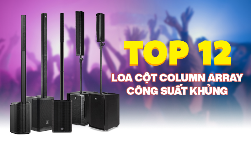 Top 12 Loa cột Column Array công suất khủng bán chạy nhất 2024