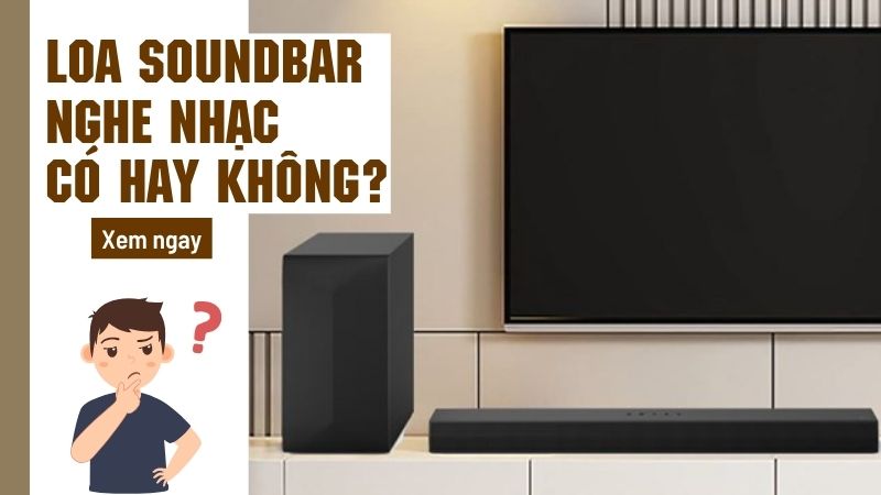 Loa soundbar nghe nhạc có hay không?