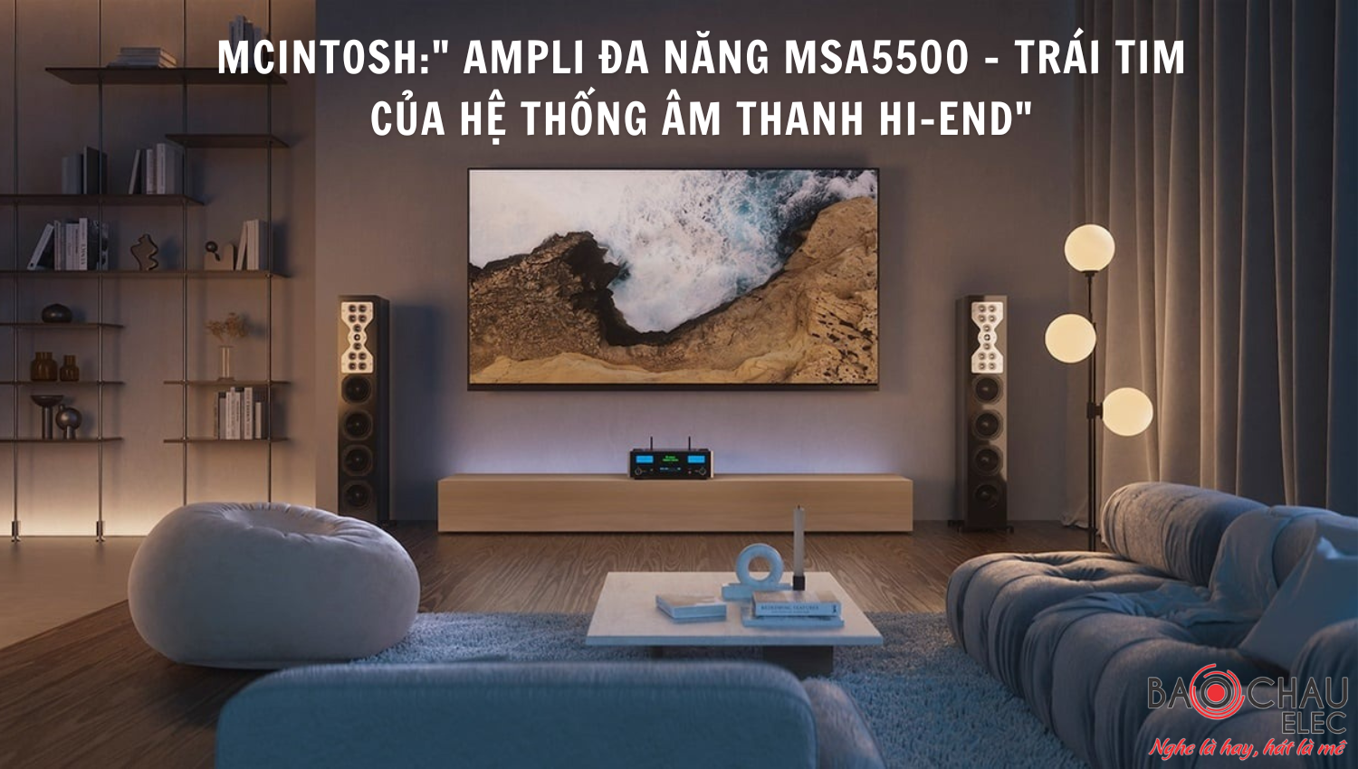 McIntosh:" Ampli đa năng MSA5500 - Trái tim của hệ thống âm thanh hi-end"