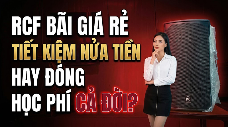 Mua loa b&atilde;i RCF rẻ một nửa: m&oacute;n hời hay v&eacute; v&agrave;o b&agrave;i học đắt tiền?