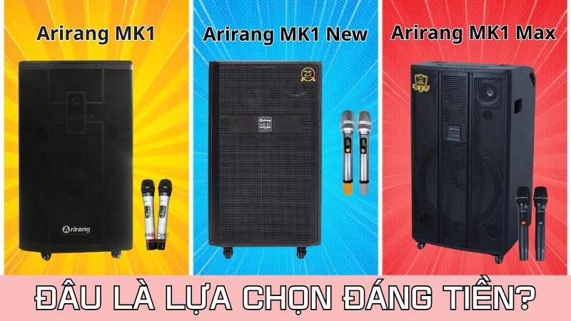 So sánh loa Arirang MK1 Max, MK1 và MK1 New - Đâu là lựa chọn đáng tiền nhất?