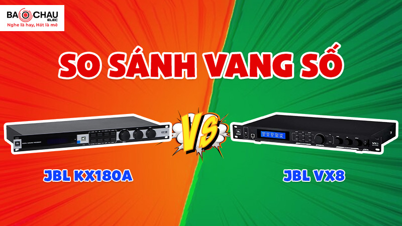 So Sánh Vang Số JBL VX8 Và JBL KX180A