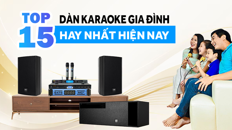 Top 15 Dàn Karaoke Gia Đình Hay Nhất Hiện Nay