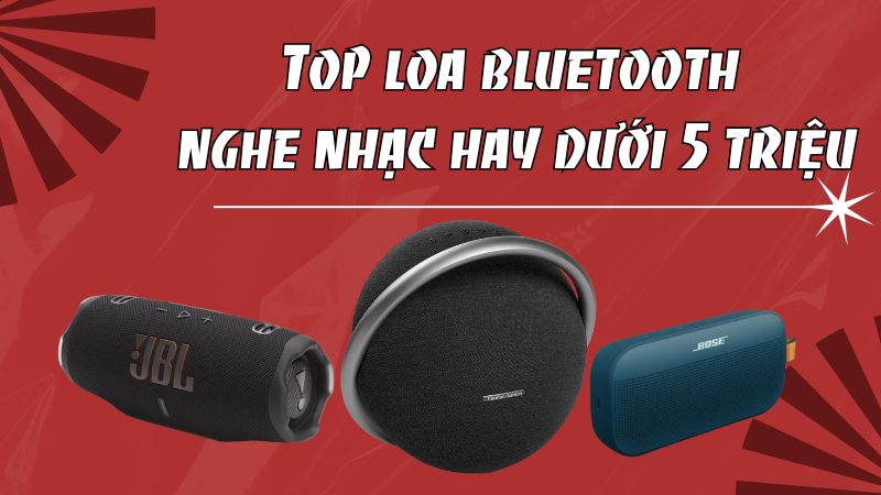 Top loa bluetooth nghe nhạc hay dưới 5 triệu, kết nối mượt, pin trâu