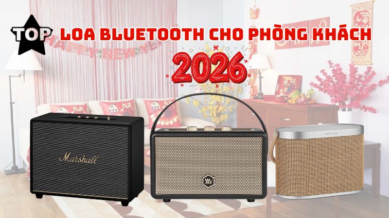 Top Mẫu Loa Bluetooth Dành Cho Phòng Khách Dịp Tết 2026