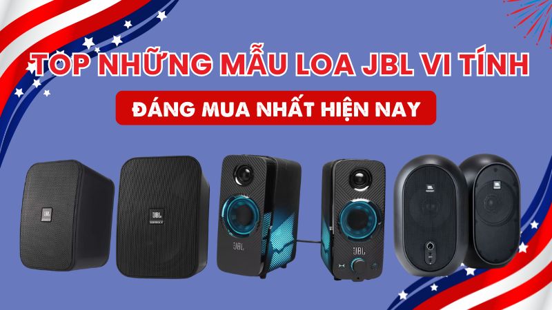 Top những mẫu loa JBL vi t&iacute;nh đ&aacute;ng mua nhất hiện nay