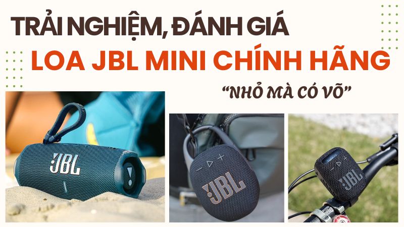 Trải nghiệm, đánh giá loa JBL mini chính hãng “nhỏ mà có võ”