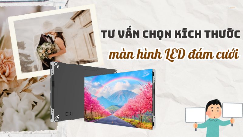 Tư vấn chọn k&iacute;ch thước m&agrave;n h&igrave;nh LED đ&aacute;m cưới phổ biến hiện nay