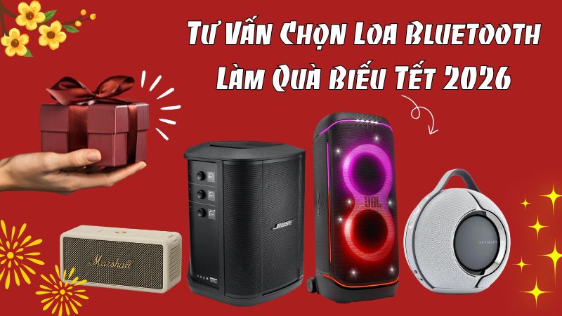 Tư Vấn Chọn Loa Bluetooth L&agrave;m Qu&agrave; Biếu Tết 2026
